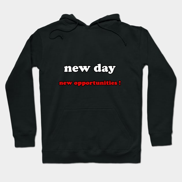 new day new opportunities ! Hoodie by sarahnash